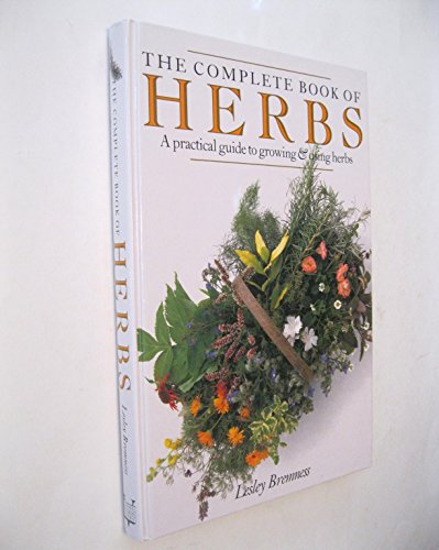 The Complete Book of Herbs: A Practical Guide to Growing and Using Herbs