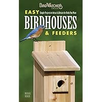 Easy Birdhouses & Feeders: Simple Projects to Attract & Retain the Birds You Want (Birdwatcher's Digest)