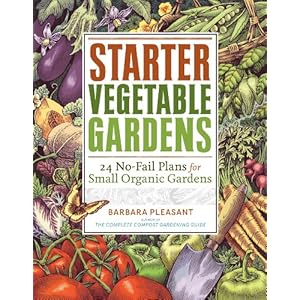 Starter Vegetable Gardens: 24 No-Fail Plans for Small Organic Gardens